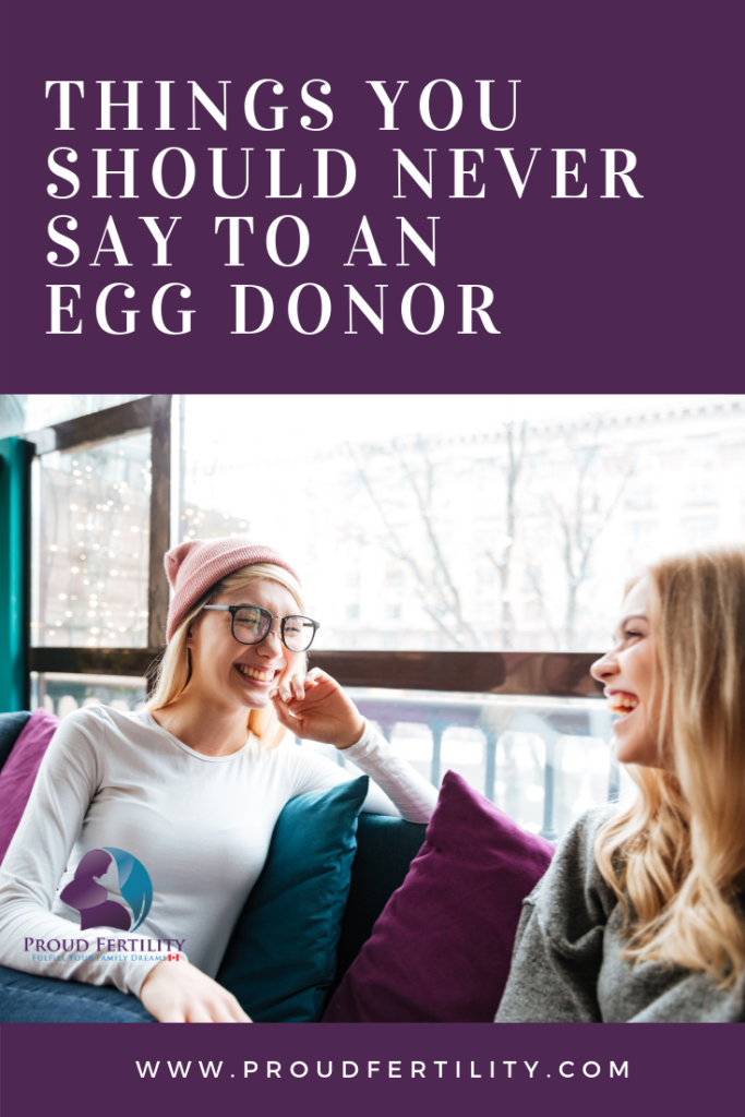 Pinterest - Things You Should Never Say to an Egg Donor - Proud Fertility Egg Donation and Surrogacy in Canada